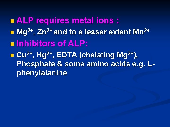 n ALP n requires metal ions : Mg 2+, Zn 2+ and to a