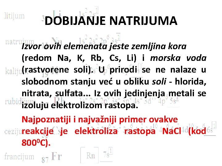 DOBIJANJE NATRIJUMA Izvor ovih elemenata jeste zemljina kora (redom Na, K, Rb, Cs, Li)