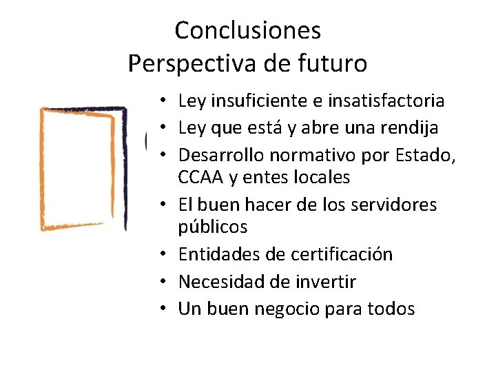 Conclusiones Perspectiva de futuro • Ley insuficiente e insatisfactoria • Ley que está y