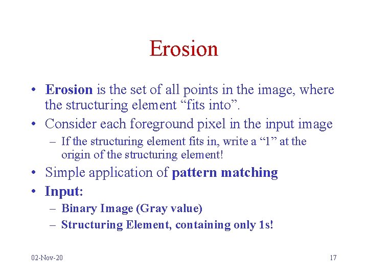 Erosion • Erosion is the set of all points in the image, where the