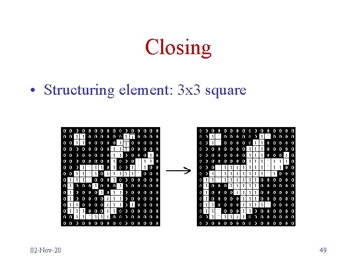 Closing • Structuring element: 3 x 3 square 02 -Nov-20 49 