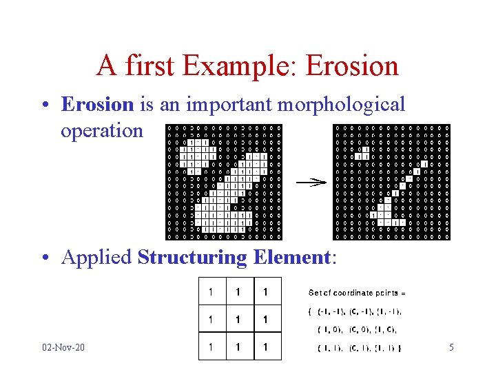 A first Example: Erosion • Erosion is an important morphological operation • Applied Structuring