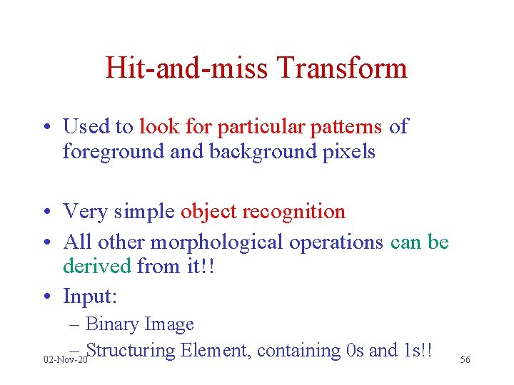 Hit-and-miss Transform • Used to look for particular patterns of foreground and background pixels