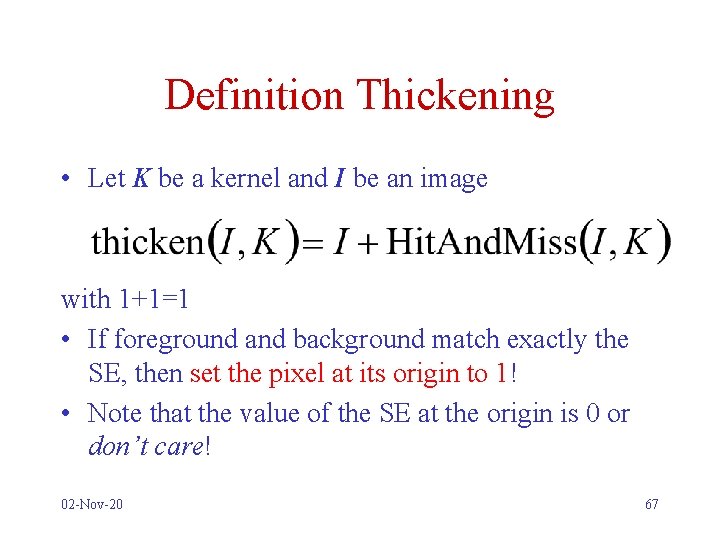 Definition Thickening • Let K be a kernel and I be an image with