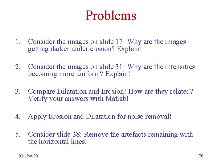 Problems 1. Consider the images on slide 17! Why are the images getting darker