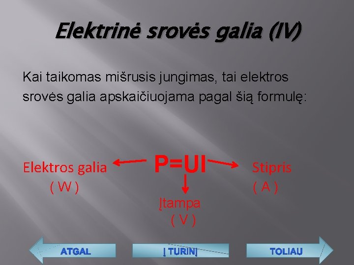 Elektrinė srovės galia (IV) Kai taikomas mišrusis jungimas, tai elektros srovės galia apskaičiuojama pagal