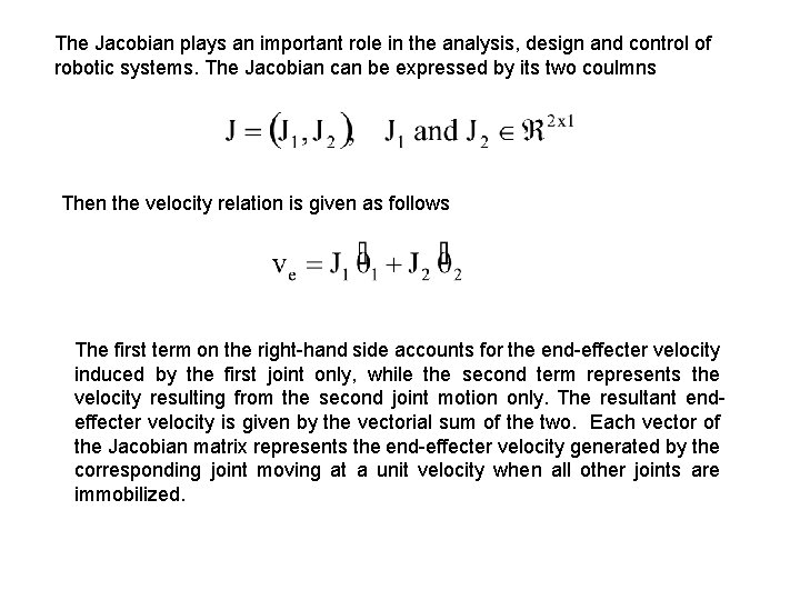 The Jacobian plays an important role in the analysis, design and control of robotic