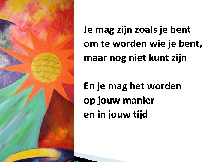 Je mag zijn zoals je bent om te worden wie je bent, maar nog