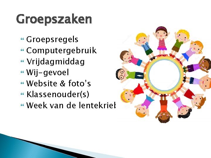 Groepszaken Groepsregels Computergebruik Vrijdagmiddag Wij-gevoel Website & foto’s Klassenouder(s) Week van de lentekriebels 