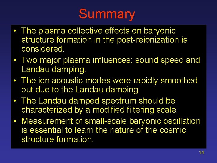 Summary • The plasma collective effects on baryonic structure formation in the post-reionization is