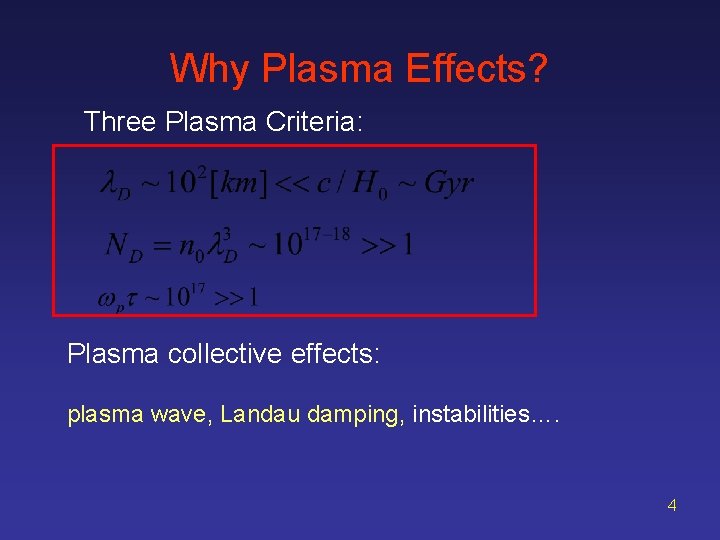 Why Plasma Effects? Three Plasma Criteria: Plasma collective effects: plasma wave, Landau damping, instabilities….