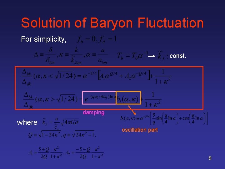 Solution of Baryon Fluctuation For simplicity, const. damping where oscillation part 8 