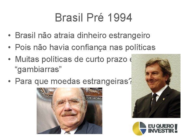 Brasil Pré 1994 • Brasil não atraia dinheiro estrangeiro • Pois não havia confiança