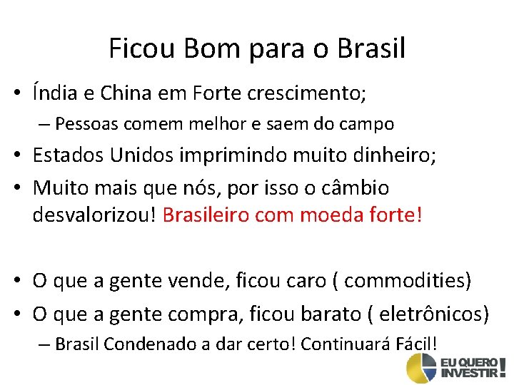 Ficou Bom para o Brasil • Índia e China em Forte crescimento; – Pessoas