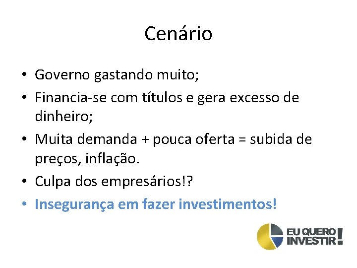 Cenário • Governo gastando muito; • Financia-se com títulos e gera excesso de dinheiro;