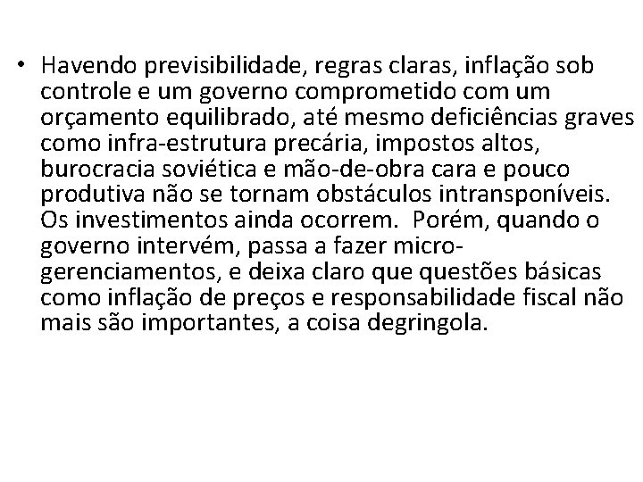  • Havendo previsibilidade, regras claras, inflação sob controle e um governo comprometido com