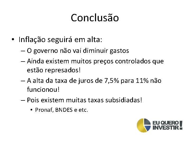 Conclusão • Inflação seguirá em alta: – O governo não vai diminuir gastos –