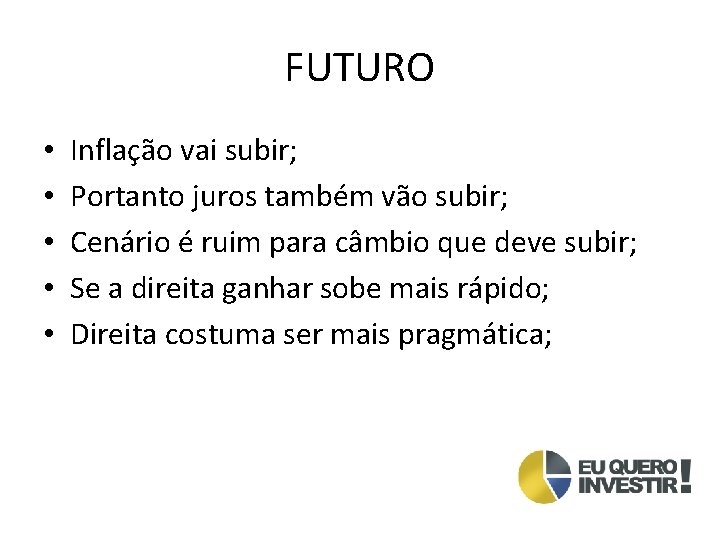 FUTURO • • • Inflação vai subir; Portanto juros também vão subir; Cenário é