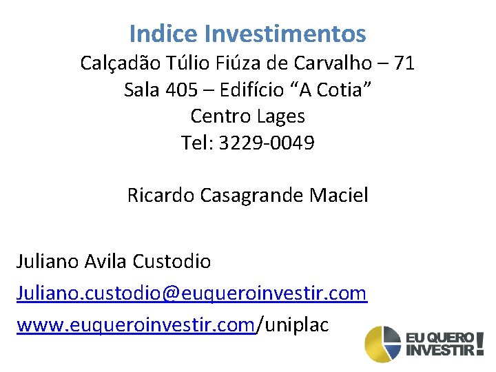 Indice Investimentos Calçadão Túlio Fiúza de Carvalho – 71 Sala 405 – Edifício “A