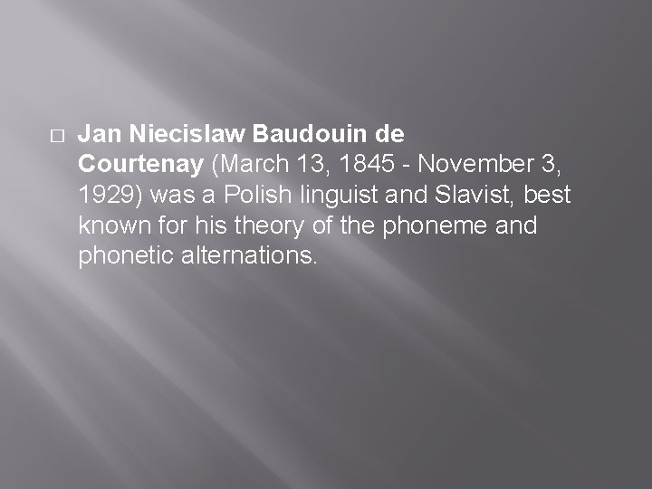 � Jan Niecislaw Baudouin de Courtenay (March 13, 1845 - November 3, 1929) was