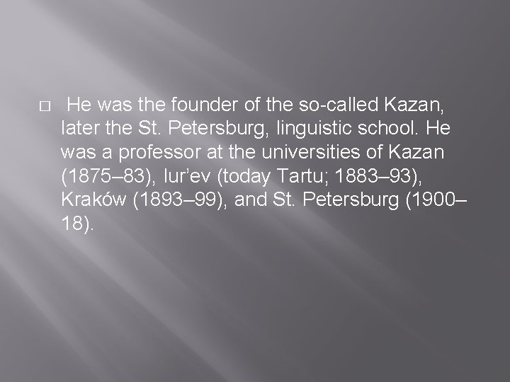 � He was the founder of the so-called Kazan, later the St. Petersburg, linguistic