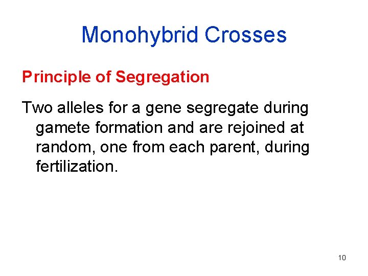 Monohybrid Crosses Principle of Segregation Two alleles for a gene segregate during gamete formation
