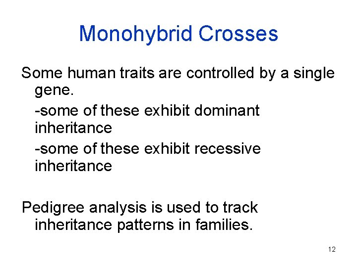 Monohybrid Crosses Some human traits are controlled by a single gene. -some of these