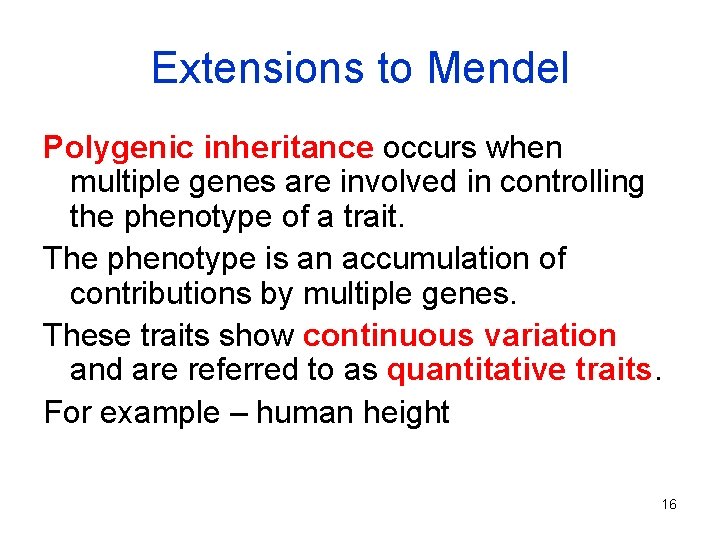 Extensions to Mendel Polygenic inheritance occurs when multiple genes are involved in controlling the