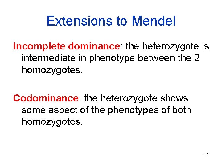 Extensions to Mendel Incomplete dominance: the heterozygote is intermediate in phenotype between the 2