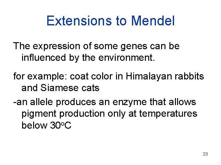 Extensions to Mendel The expression of some genes can be influenced by the environment.
