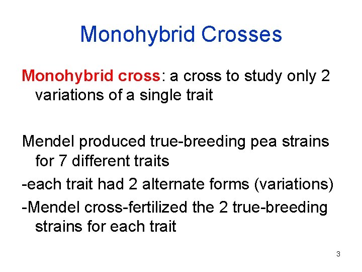 Monohybrid Crosses Monohybrid cross: a cross to study only 2 variations of a single