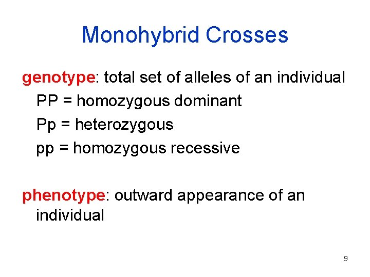 Monohybrid Crosses genotype: total set of alleles of an individual PP = homozygous dominant