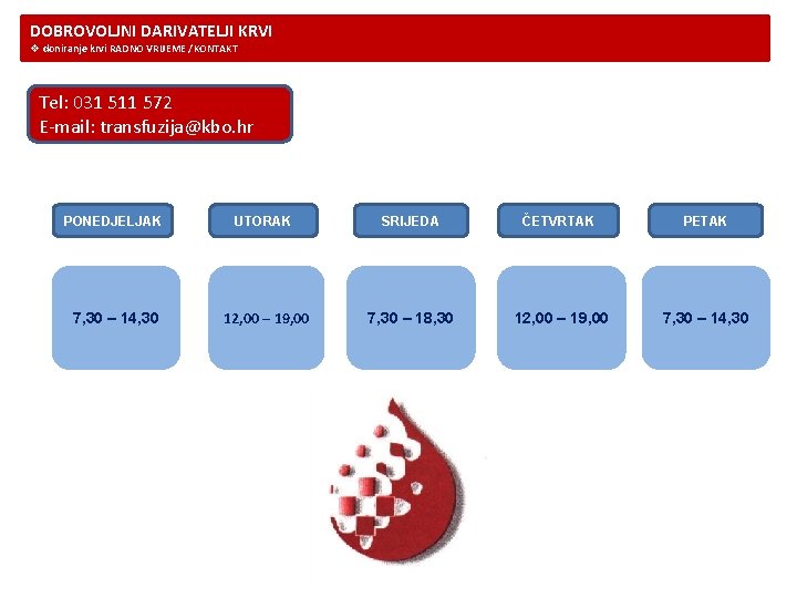 DOBROVOLJNI DARIVATELJI KRVI v doniranje krvi RADNO VRIJEME /KONTAKT Tel: 031 511 572 E-mail: