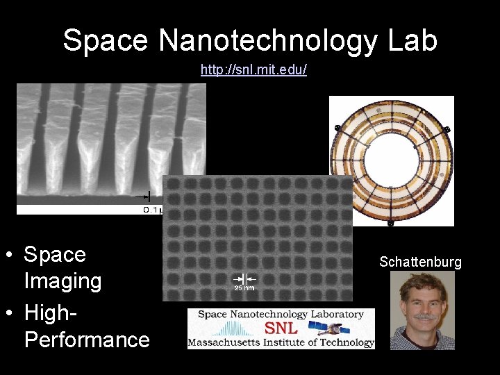 Space Nanotechnology Lab http: //snl. mit. edu/ • Space Imaging • High. Performance Schattenburg