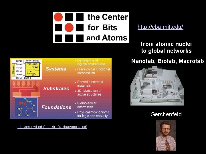 http: //cba. mit. edu/ from atomic nuclei to global networks Nanofab, Biofab, Macrofab Gershenfeld