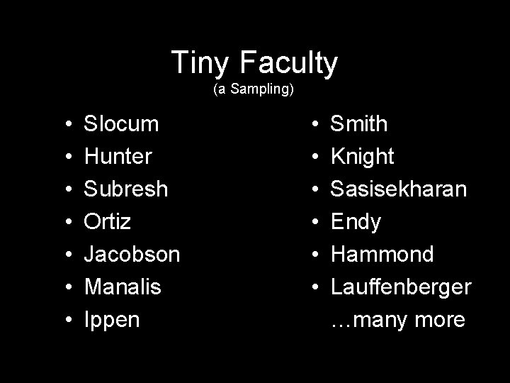 Tiny Faculty (a Sampling) • • Slocum Hunter Subresh Ortiz Jacobson Manalis Ippen •