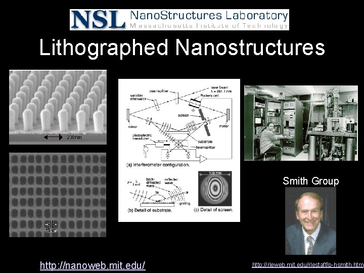 Lithographed Nanostructures Smith Group http: //nanoweb. mit. edu/ http: //rleweb. mit. edu/rlestaff/p-hsmith. htm 
