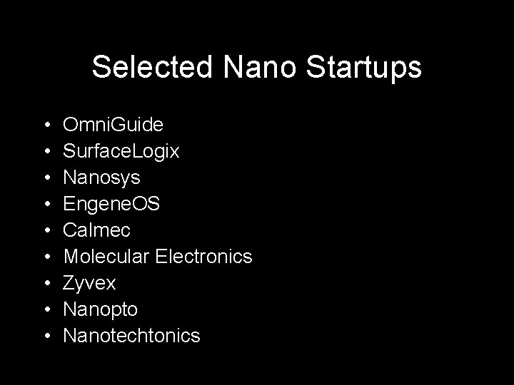 Selected Nano Startups • • • Omni. Guide Surface. Logix Nanosys Engene. OS Calmec