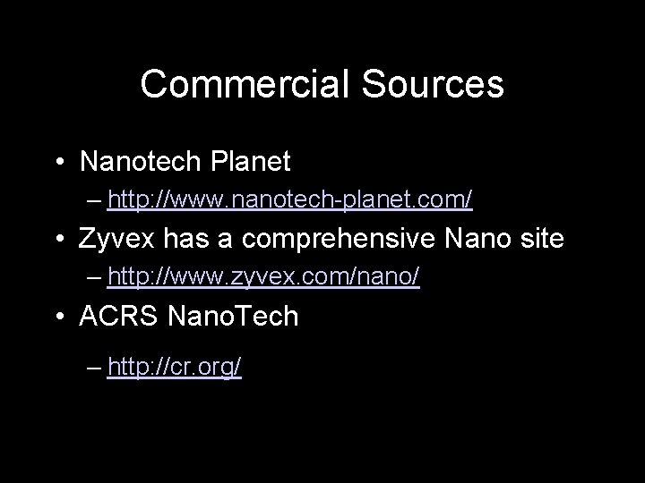 Commercial Sources • Nanotech Planet – http: //www. nanotech-planet. com/ • Zyvex has a