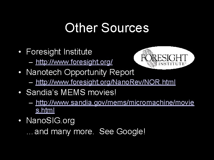 Other Sources • Foresight Institute – http: //www. foresight. org/ • Nanotech Opportunity Report