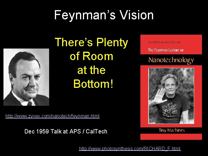 Feynman’s Vision There’s Plenty of Room at the Bottom! http: //www. zyvex. com/nanotech/feynman. html