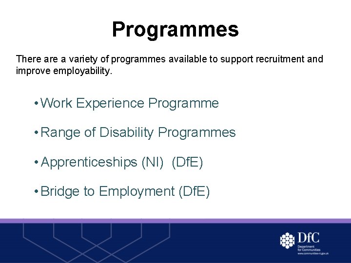 Programmes There a variety of programmes available to support recruitment and improve employability. •