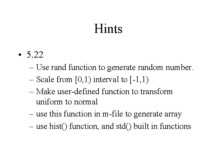 Hints • 5. 22 – Use rand function to generate random number. – Scale