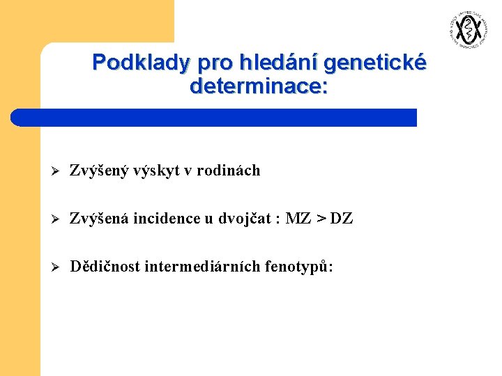 Podklady pro hledání genetické determinace: Ø Zvýšený výskyt v rodinách Ø Zvýšená incidence u