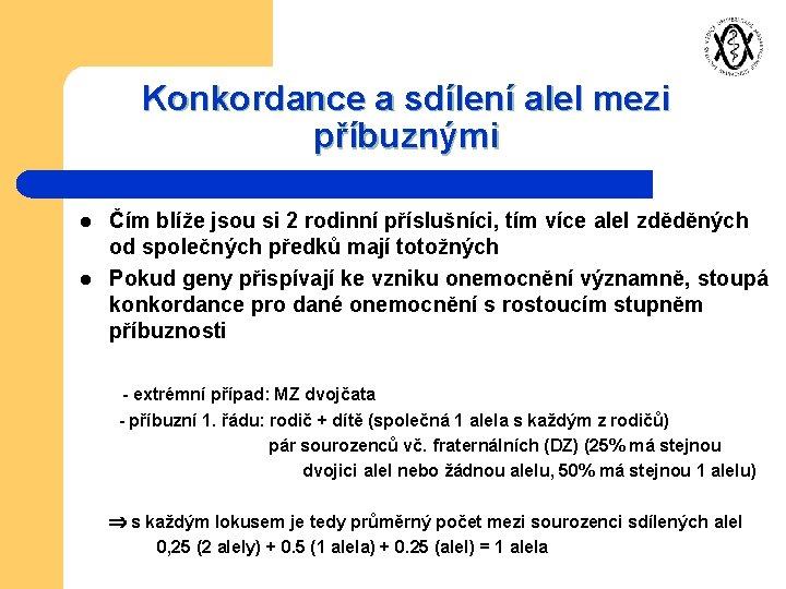 Konkordance a sdílení alel mezi příbuznými l l Čím blíže jsou si 2 rodinní