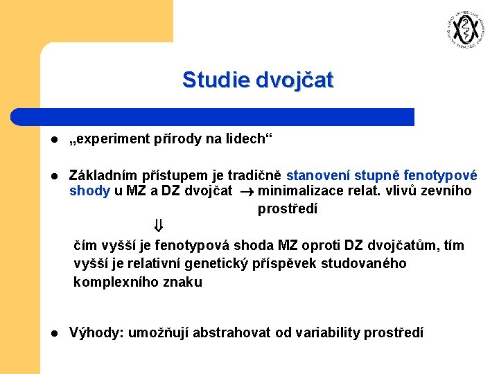 Studie dvojčat l „experiment přírody na lidech“ Základním přístupem je tradičně stanovení stupně fenotypové