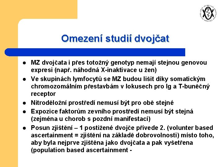Omezení studií dvojčat l l l MZ dvojčata i přes totožný genotyp nemají stejnou