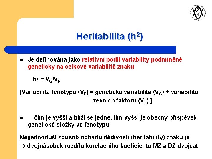 Heritabilita (h 2) l Je definována jako relativní podíl variability podmíněné geneticky na celkové