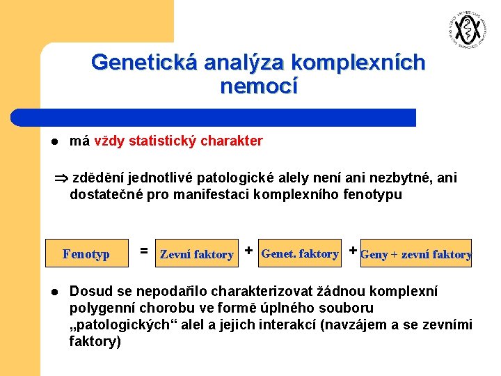Genetická analýza komplexních nemocí l má vždy statistický charakter zdědění jednotlivé patologické alely není