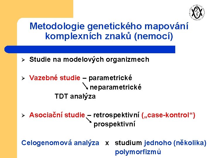 Metodologie genetického mapování komplexních znaků (nemocí) Ø Studie na modelových organizmech Vazebné studie –